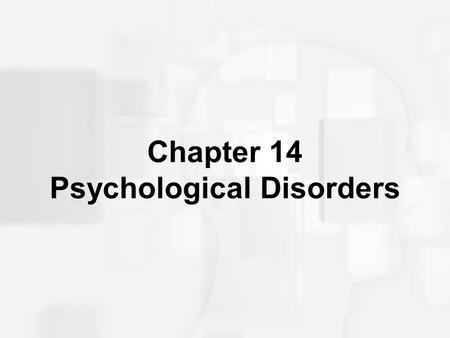 Chapter 14 Psychological Disorders. What is Normal? Psychopathology: Scientific study of mental, emotional, and behavioral disorders; abnormal or maladaptive.