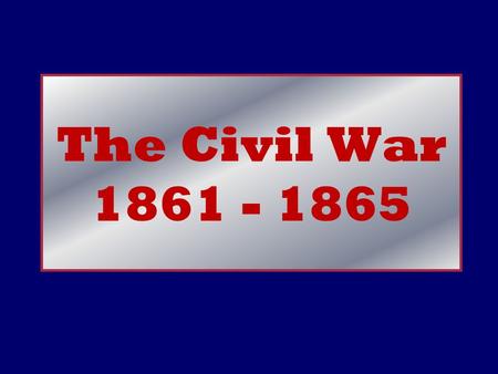 The Civil War 1861 - 1865 Causes of the Civil War  The tariff on imported goods from Europe helped the North’s economy but hurt the South.  States’