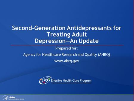 Second-Generation Antidepressants for Treating Adult Depression—An Update Prepared for: Agency for Healthcare Research and Quality (AHRQ) www.ahrq.gov.
