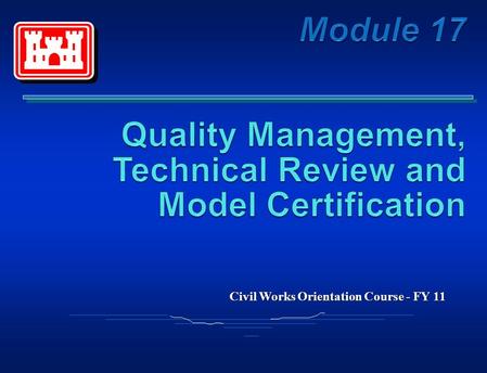 Civil Works Orientation Course - FY 11. Objectives: This module will discuss: District Quality Control (DQC) Agency Technical Review (ATR) Independent.
