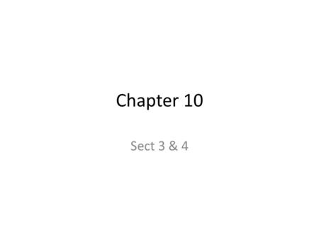 Chapter 10 Sect 3 & 4.