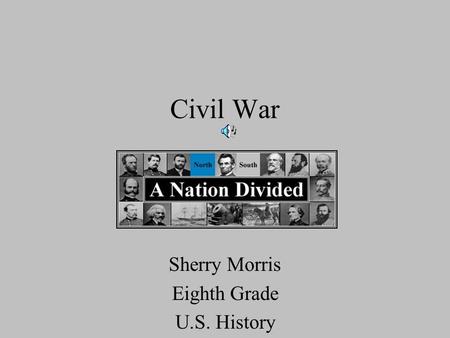 Civil War Sherry Morris Eighth Grade U.S. History.