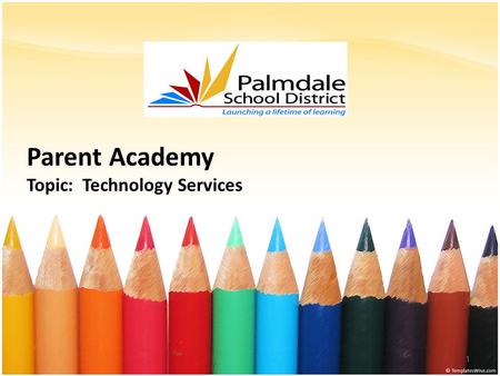 Parent Academy Topic: Technology Services 1. Outcomes 2 Tech Services provides support for all of Palmdale’s technology systems and programs.