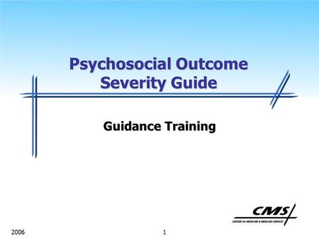 1 2006 Psychosocial Outcome Severity Guide Guidance Training.