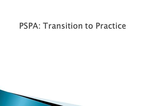PSPA: Transition to Practice.  Utilization  Supervision  Prescribing  General Information.