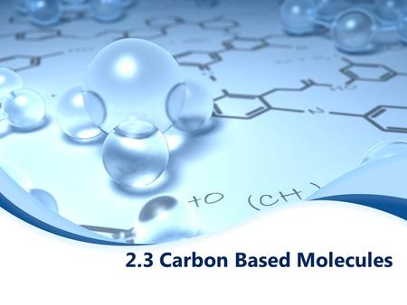 2.3 Carbon Based Molecules