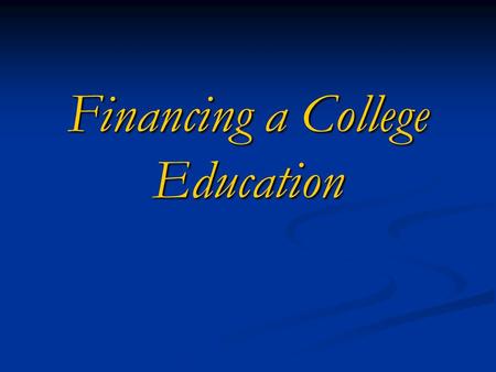 Financing a College Education. After this program, you should know … How and when to apply for financial aid How and when to apply for financial aid The.