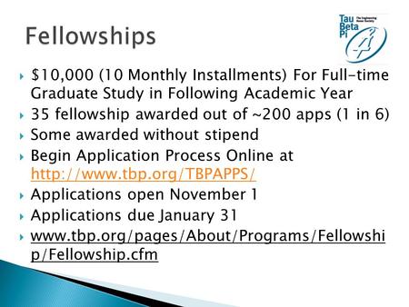 $10,000 (10 Monthly Installments) For Full-time Graduate Study in Following Academic Year  35 fellowship awarded out of ~200 apps (1 in 6)  Some awarded.