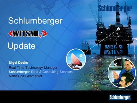 Schlumberger Update Nigel Deeks Real Time Technology Manager