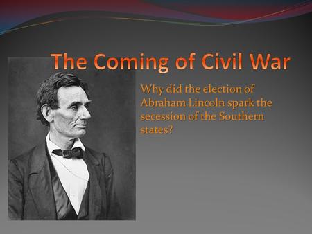 Why did the election of Abraham Lincoln spark the secession of the Southern states?
