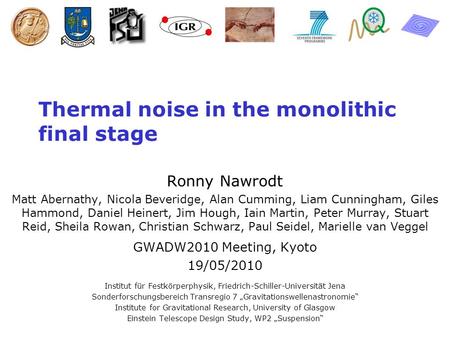 Nawrodt 05/2010 Thermal noise in the monolithic final stage Ronny Nawrodt Matt Abernathy, Nicola Beveridge, Alan Cumming, Liam Cunningham, Giles Hammond,