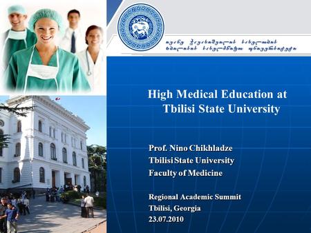 High Medical Education at Tbilisi State University Prof. Nino Chikhladze Tbilisi State University Faculty of Medicine Regional Academic Summit Tbilisi,