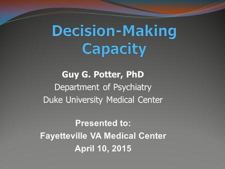 Guy G. Potter, PhD Department of Psychiatry Duke University Medical Center Presented to: Fayetteville VA Medical Center April 10, 2015.