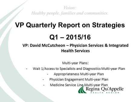 VP Quarterly Report on Strategies Q1 – 2015/16 Vision: Healthy people, families and communities. VP: David McCutcheon – Physician Services & Integrated.