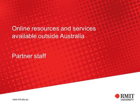 Online resources and services available outside Australia Partner staff.