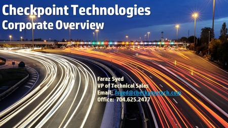 Checkpoint Technologies Corporate Overview Faraz Syed VP of Technical Sales   Office: 704.625.2477.