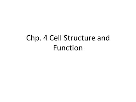 Chp. 4 Cell Structure and Function