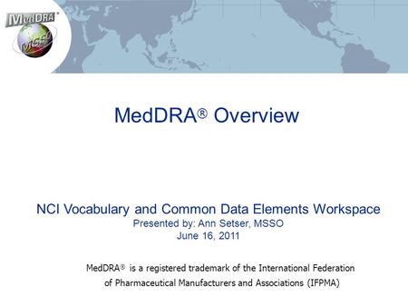 MedDRA® Overview NCI Vocabulary and Common Data Elements Workspace