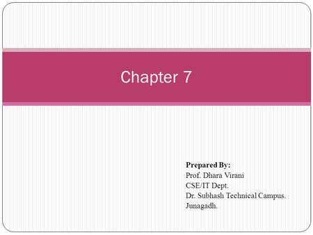 Prepared By: Prof. Dhara Virani CSE/IT Dept. Dr. Subhash Technical Campus. Junagadh. Chapter 7.