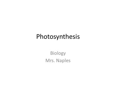 Photosynthesis Biology Mrs. Naples. Energy All living things need energy to thrive and survive We could not survive without energy Why do we need energy?