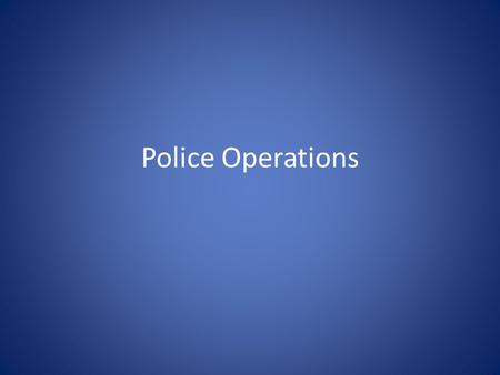 Police Operations. Hiring Process You need to decide – What size department Small, medium, large – Will it be a job or a career Retirement options –