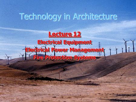 Technology in Architecture Lecture 12 Electrical Equipment Electrical Power Management Fire Protection Systems Lecture 12 Electrical Equipment Electrical.