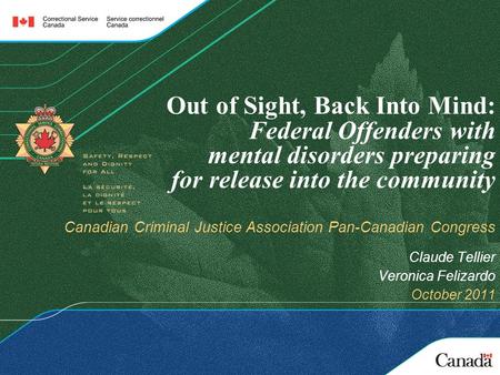 Out of Sight, Back Into Mind: Federal Offenders with mental disorders preparing for release into the community Canadian Criminal Justice Association Pan-Canadian.