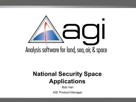 National Security Space Applications Bob Hall AGI Product Manager.