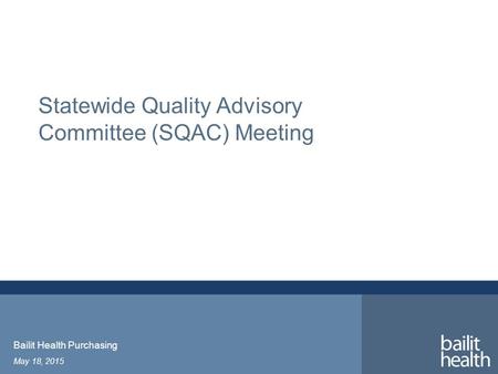 Statewide Quality Advisory Committee (SQAC) Meeting May 18, 2015 Bailit Health Purchasing.
