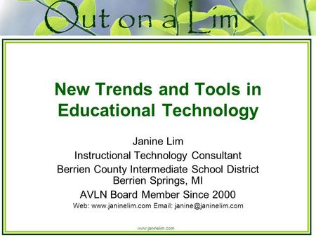 Www.janinelim.com New Trends and Tools in Educational Technology Janine Lim Instructional Technology Consultant Berrien County Intermediate School District.