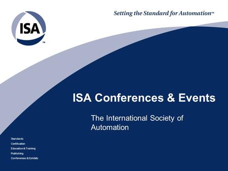 Standards Certification Education & Training Publishing Conferences & Exhibits ISA Conferences & Events The International Society of Automation.