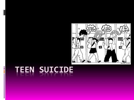 What is Teen Suicide?  Teen suicide is when young person ends his/her own life. By hanging themselves, taking over the counter drugs.