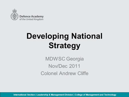 International Section | Leadership & Management Division | College of Management and Technology Developing National Strategy MDWSC Georgia Nov/Dec 2011.