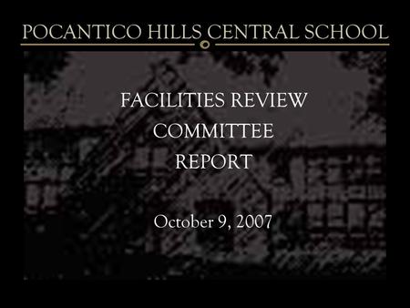 FACILITIES REVIEW COMMITTEE REPORT October 9, 2007 POCANTICO HILLS CENTRAL SCHOOL.