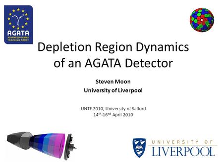Depletion Region Dynamics of an AGATA Detector Steven Moon University of Liverpool UNTF 2010, University of Salford 14 th -16 nd April 2010.