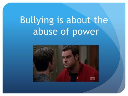 Bullying is about the abuse of power. Children who bully abuse their power to hurt others, deliberately and repeatedly.