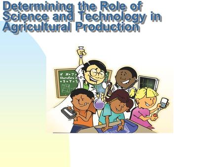 Determining the Role of Science and Technology in Agricultural Production.