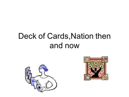 Deck of Cards,Nation then and now. Based on the card you were given: Find your partner(s) You will be responsible for completing research about the Nation.
