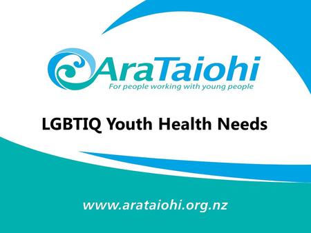 LGBTIQ Youth Health Needs. Whakawhanaungatanga Who are you? – Where are you working in Aotearoa New Zealand? – What’s your work focus? – Knowledge of.