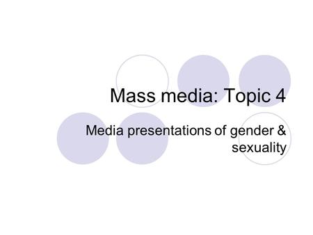 Mass media: Topic 4 Media presentations of gender & sexuality.