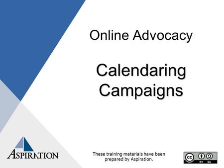 Online Advocacy Calendaring Campaigns These training materials have been prepared by Aspiration.