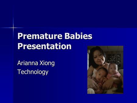 Premature Babies Presentation Arianna Xiong Technology.