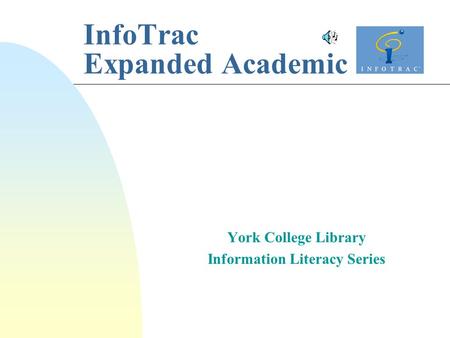 InfoTrac Expanded Academic York College Library Information Literacy Series.