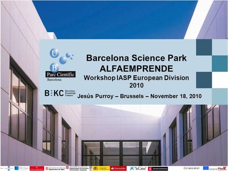 Barcelona Science Park ALFAEMPRENDE Workshop IASP European Division 2010 Collaboration: Jesús Purroy – Brussels – November 18, 2010.