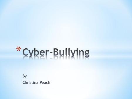 By Christina Peach. What is Cyber-Bullying It is when a child is tormented, threatened, harassed, humiliated, embarrassed or targeted by another child.