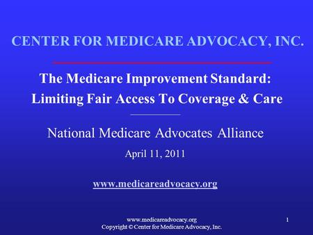 Www.medicareadvocacy.org Copyright © Center for Medicare Advocacy, Inc. 1 CENTER FOR MEDICARE ADVOCACY, INC. The Medicare Improvement Standard: Limiting.