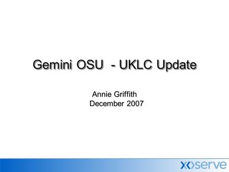 Annie Griffith December 2007 December 2007 Gemini OSU - UKLC Update.