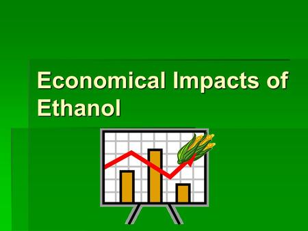 Economical Impacts of Ethanol. Tax  Partial Excise Tax Exemption- allows marketers to sell the ethanol-blended fuels at a reduced price.  To promote.