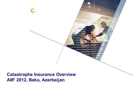 - 1 - 4-5 July, 2012 Catastrophe Insurance Overview AIIF 2012, Baku, Azerbaijan.