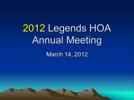 2012 Legends HOA Annual Meeting March 14, 2012. Agenda Introductions –Guests: Summer Lawns and Anvil Fence 2011 Year in Review 2012 Action Plan Membership.